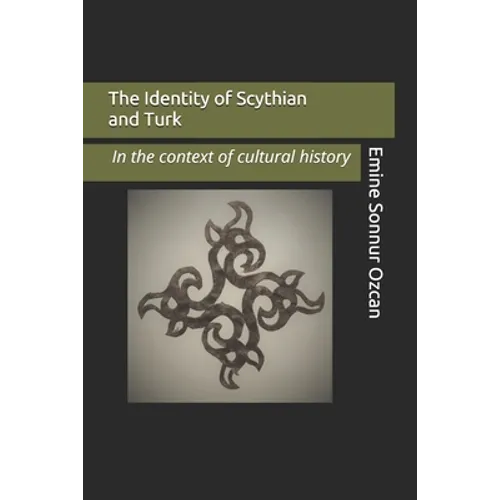 The Identity of Scythian and Turk: In the Base of Cultural History