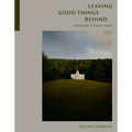 Leaving Good Things Behind: Photographs of Atlantic Canada
