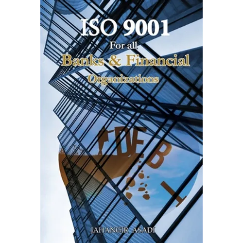 ISO 9001 for all Banks and Financial Organizations: ISO 9000 For all employees and employers