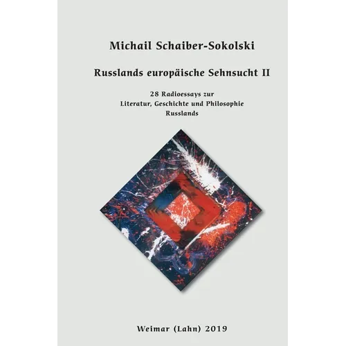 Russlands europäische Sehnsucht II: 28 Radioessays zur Philosophie, Geschichte und Literatur Russlands