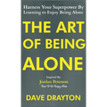 The Art of Being Alone: Harness Your Superpower By Learning to Enjoy Being Alone Inspired By Jordan Peterson