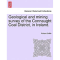 Geological and Mining Survey of the Connaught Coal District, in Ireland.