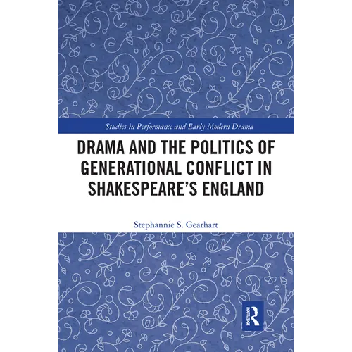 Drama and the Politics of Generational Conflict in Shakespeare's England