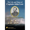 The Life and Times of Captain John Low: An Englishman in the Confederate States Navy