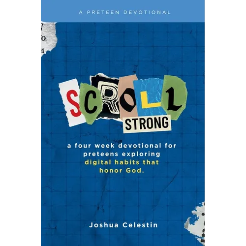 Scroll Strong: A Four-Week Devotional for Preteens: Exploring Digital Habits That Honor God