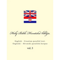 Bible. Biblija: English - Croatian Parallel Text. Engleski - Hrvatski Paralelni Korpus