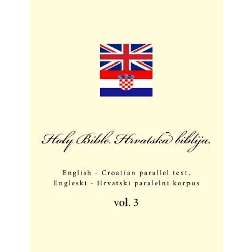 Bible. Biblija: English - Croatian Parallel Text. Engleski - Hrvatski Paralelni Korpus