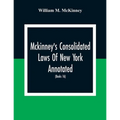 Mckinney'S Consolidated Laws Of New York Annotated; As Amended To The Close Of The Regular Session Of The Legislature Of 1916; (Books 16) Education La