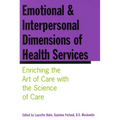 Emotional and Interpersonal Dimensions of Health Services: Enriching the Art of Care with the Science of Care