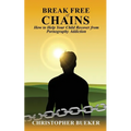 Break Free of Chains: How to Help Your Child Recover from Pornography Addiction