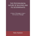 The Psychological Nature of Bullying and Its Determinants: A Study of Teenagers Living in the Country of Georgia