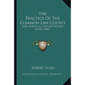 The Practice Of The Common Law Courts: And Practical Lawyer's Pocket Book (1841)