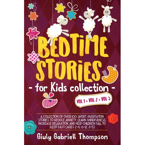 Bedtime Stories for Kids Vol 1+Vol 2 + Vol 3: A Collection of over 100 Short Meditation Stories to Reduce Anxiety, Learn Mindfulness, Increase Relaxat