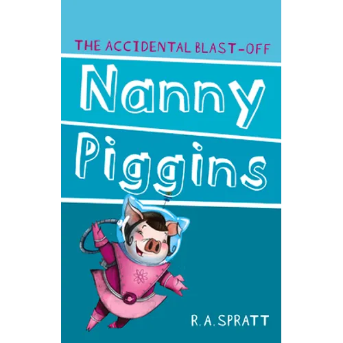 Nanny Piggins and the Accidental Blast-Off: Volume 4