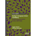 Turkey's European Union Candidacy: (De)Europeanisation Under Akp Rule