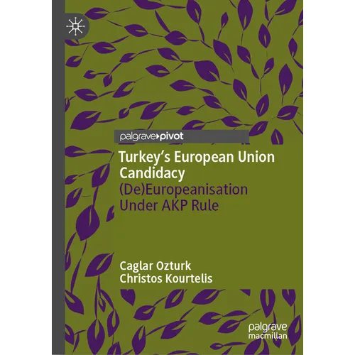 Turkey's European Union Candidacy: (De)Europeanisation Under Akp Rule