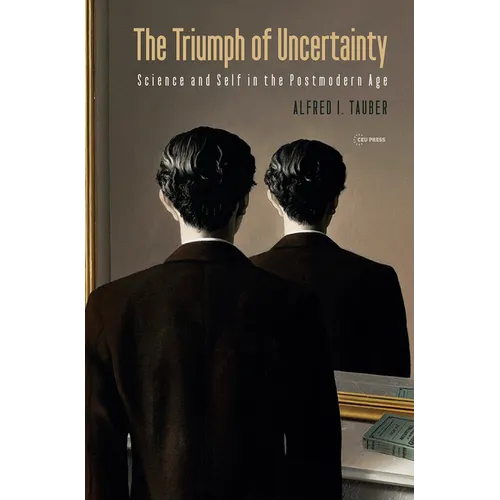 The Triumph of Uncertainty: Science and Self in the Postmodern Age