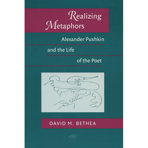 Realizing Metaphors: Alexander Pushkin and the Life of the Poet - Paperback