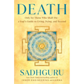 Death: Only for Those Who Shall Die--A Yogi's Guide to Living, Dying, and Beyond