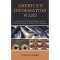 America's Information Wars: The Untold Story of Information Systems in America's Conflicts and Politics from World War II to the Internet Age