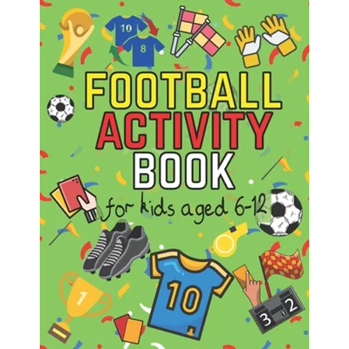 Football Activity Book: For Kids Aged 6-12 (Football Activity Books For Kids Aged 6-12)