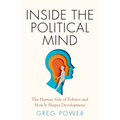 Inside the Political Mind: The Human Side of Politics and How It Shapes Development