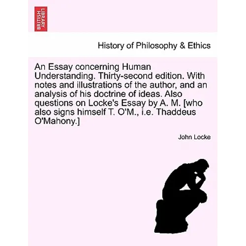 An Essay Concerning Human Understanding. Thirty-Second Edition. with Notes and Illustrations of the Author, and an Analysis of His Doctrine of Ideas.