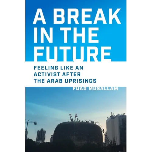 A Break in the Future: Feeling Like an Activist After the Arab Uprisings