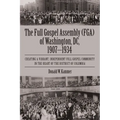 The Full Gospel Assembly (FGA) of Washington, DC, 1907-1934: Creating a Vibrant, Independent Full Gospel Community in the Heart of the District of Col