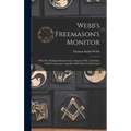 Webb's Freemason's Monitor: With The Michigan Burial Service Adopted 1881 And Other Public Ceremonies Together With Many Useful Forms