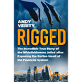 Rigged: The Incredible True Story of the Whistleblowers Jailed After Exposing the Rotten Heart of the Financial System