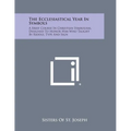 The Ecclesiastical Year in Symbols: A Brief Course in Christian Symbolism, Designed to Honor Him Who Taught by Riddle, Type and Sign