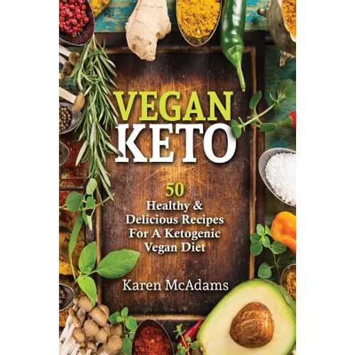 Vegan Keto: 50 Healthy & Delicious Recipes for a Ketogenic Vegan Diet