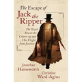 The Escape of Jack the Ripper: The Truth about the Cover-Up and His Flight from Justice