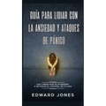 Guía para lidiar con la ansiedad y ataques de pánico: Dos libros que te ayudarán a retomar el control de tu vida