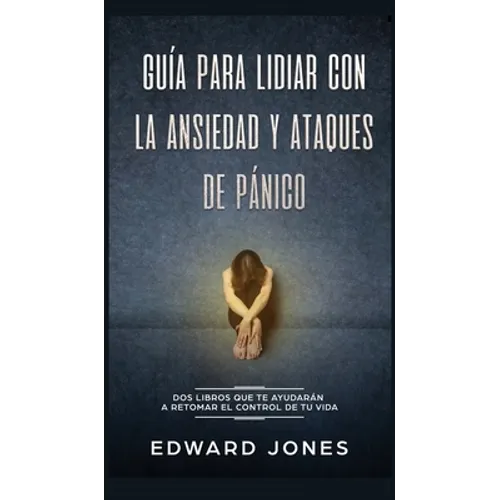 Guía para lidiar con la ansiedad y ataques de pánico: Dos libros que te ayudarán a retomar el control de tu vida