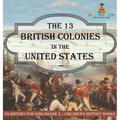 The 13 British Colonies in the United States - US History for Kids Grade 3 Children's History Books