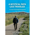 A Mystical Path Less Traveled: A Jungian Psychological Perspective - Journal Notes, Poems, Dreams, and Blessings