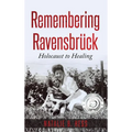 Remembering Ravensbrück: Holocaust to Healing