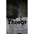 Threat: Palestinian Political Prisoners in Israel