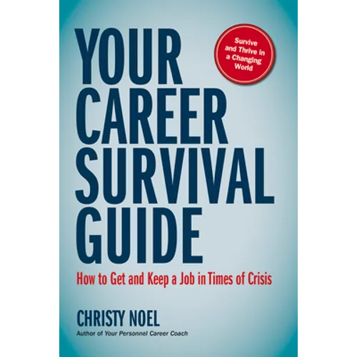 Your Career Survival Guide: How to Get and Keep a Job in Times of Crisis