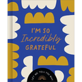 I'm So Incredibly Grateful: Let Me Tell You Why