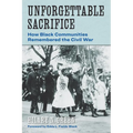 Unforgettable Sacrifice: How Black Communities Remembered the Civil War