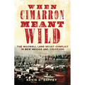 When Cimarron Meant Wild: The Maxwell Land Grant Conflict in New Mexico and Colorado