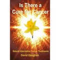 Is There a Cure for Cancer: Natural Alternative Cancer Treatments