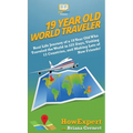 19 Year Old World Traveler: Real Life Journey of a 19 Year Old Who Traveled the World in 225 Days, Visiting 13 Countries, and Making Lots of New Frien