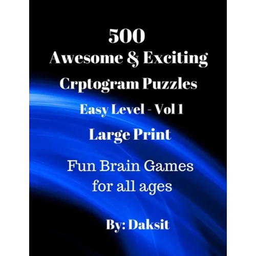 500 Awesome & Exciting Cryptogram Puzzles Easy Level Vol 1: Hours of fun with these Large Print Brain Teaser Games for all ages.