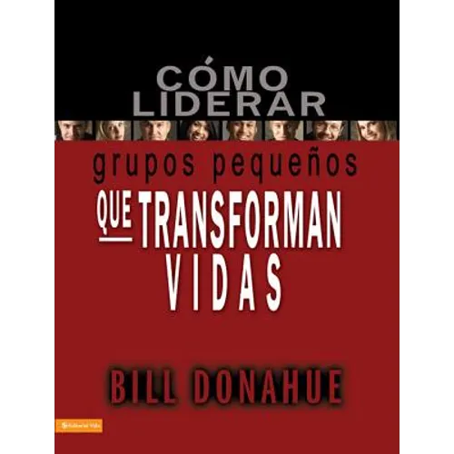 La C��mo liderar grupos peque��os que transforman vidas = Leading Life-Changing Small Groups = Leading Life-Changing Small
