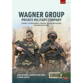 Wagner Group - Private Military Company: Volume 1: Establishment, Purpose, Profile and Historic Relevance 2013-2023