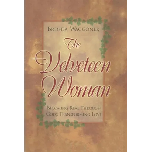 The Velveteen Woman: Becoming Real Through God's Transforming Love